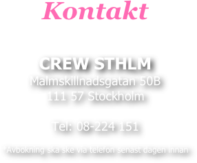 Kontakt

CREW STHLM
Malmskillnadsgatan 50B 111 57 Stockholm  Tel: 08-224 151

*Avbokning ska ske via telefon senast dagen innan